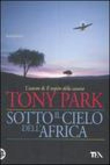 Sotto il cielo dell'Africa - Tony Park