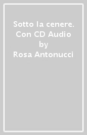 Sotto la cenere. Con CD Audio