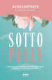 Sotto pelle. Come imparare a prendersi cura della propria pelle e guardarsi allo specchio con amore