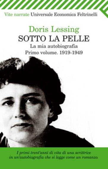 Sotto la pelle. La mia autobiografia (1919-1949). 1. - Doris Lessing