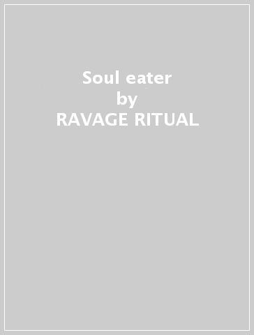 Soul eater - RAVAGE RITUAL