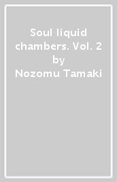 Soul liquid chambers. Vol. 2