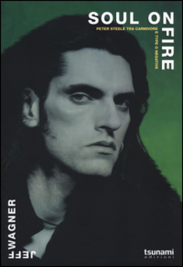 Soul on fire. Peter Steele tra Carnivore e Type O Negative - Jeff Wagner