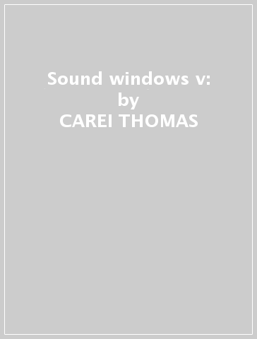 Sound windows v: - CAREI THOMAS