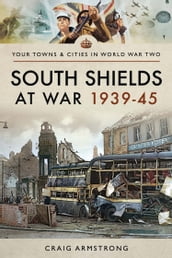 South Shields at War 193945
