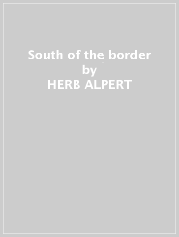 South of the border - HERB ALPERT & THE TI