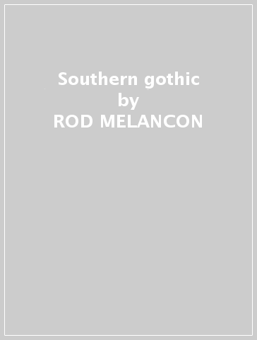 Southern gothic - ROD MELANCON