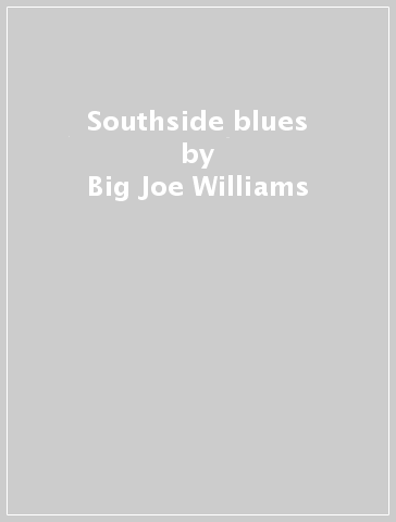 Southside blues - Big Joe Williams