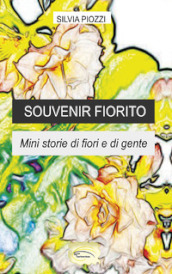 Souvenir fiorito. Mini storie di fiori e di gente