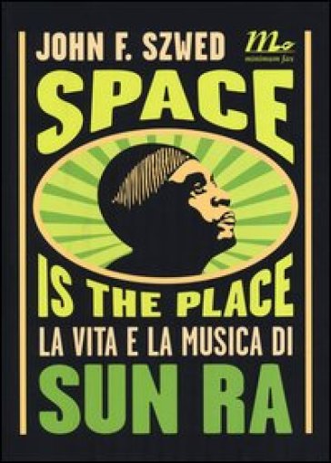 Space is the place. La vita e la musica di Sun Ra - John F. Szwed