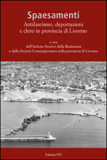 Spaesamenti. Antifascismo, deportazione e clero in provincia di Livorno