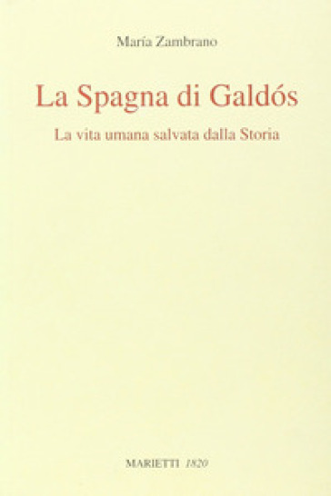 La Spagna di Galdos. La vita umana salvata dalla storia - Maria Zambrano