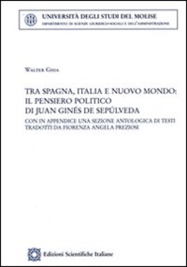 Tra Spagna, Italia e nuovo mondo: il pensiero politico di Juan Ginés de Sepulveda - Walter Ghia