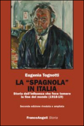 La «Spagnola» in Italia. Storia dell influenza che fece temere la fine del mondo (1918-1919)