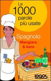 Spagnolo mangiare & bere. Le 1000 parole più usate