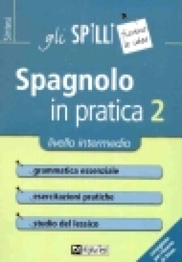 Spagnolo in pratica. 2.Livello intermedio - Annalee Alviani