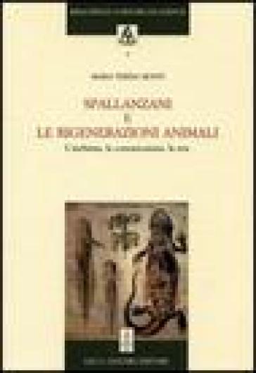 Spallanzani e le rigenerazioni animali. L'inchiesta, la comunicazione, la rete - Maria Teresa Monti