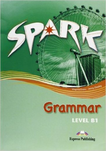 Spark. Vol. B1: Grammar. Per le Scuole superiori - Jenny Dooley - Virginia Evans