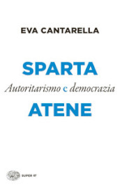 Sparta e Atene. Autoritarismo e democrazia