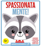 Spassionata mente! Ediz. illustrata