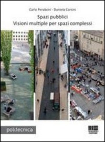 Spazi pubblici. Visioni multiple per spazi complessi. Con CD-ROM - Daniela Corsini - Carlo Peraboni