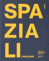 Spaziali/Nucleari. Opere dalla collezione Lanfranchi. Ediz. inglese