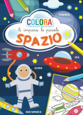 Spazio. Colora e impara le parole. Ediz. a colori