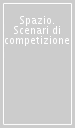 Spazio. Scenari di competizione