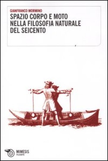 Spazio corpo e moto nella filosofia naturale del Seicento - Gianfranco Mormino