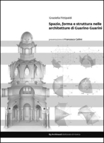 Spazio, forma e struttura nelle architetture di Guarino Guarini - Graziella Fittipaldi