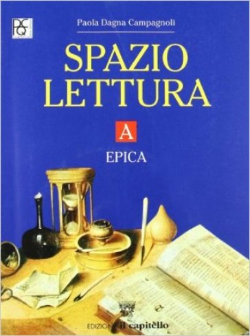 Spazio lettura. Tomo A: Epica. Per le Scuole superiori - Paola Dagna Campagnoli