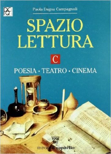 Spazio lettura. Tomo C: Poesia, teatro, cinema. Per le Scuole superiori - NA - Paola Dagna Campagnoli