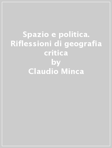 Spazio e politica. Riflessioni di geografia critica - Claudio Minca - Luiza Bialasiewcz