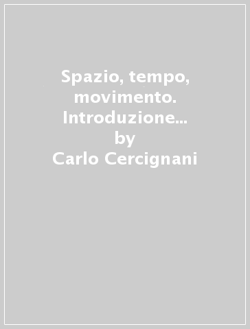 Spazio, tempo, movimento. Introduzione alla meccanica razionale - Carlo Cercignani