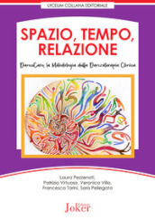 Spazio, tempo, relazione. DanceCare, la metodologia della danzaterapia clinica