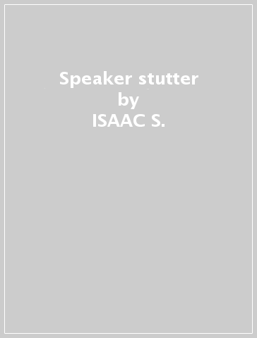 Speaker stutter - ISAAC S.