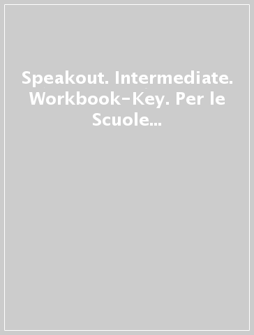 Speakout. Intermediate. Workbook-Key. Per le Scuole superiori. Con CD-ROM