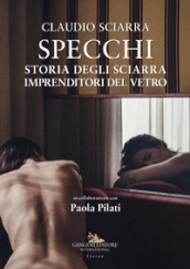 Specchi. Storia degli Sciarra imprenditori del vetro