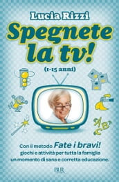 Spegnete la TV! (1-15 anni)