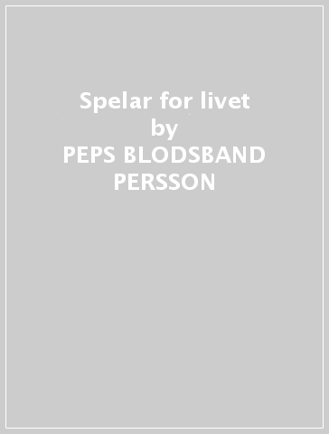 Spelar for livet - PEPS -BLODSBAND- PERSSON