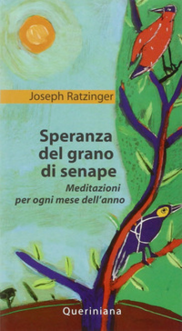 Speranza del grano di senape. Meditazioni per ogni mese dell'anno - Benedetto XVI (Papa Joseph Ratzinger)