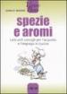 Spezie e aromi. I più utili consigli per l acquisto e l impiego in cucina