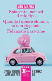 Spiacente, non sei il mio tipo-Quando l amore chiama, io non rispondo-Fidanzato part-time