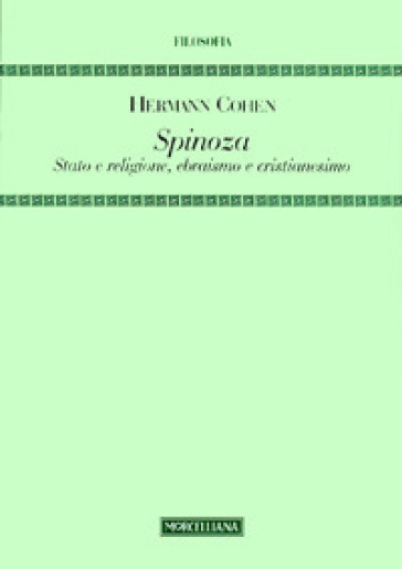Spinoza. Stato e religione, ebraismo e cristianesimo - Hermann Cohen