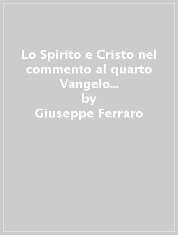 Lo Spirito e Cristo nel commento al quarto Vangelo e nel trattato trinitario di sant'Agostino - Giuseppe Ferraro