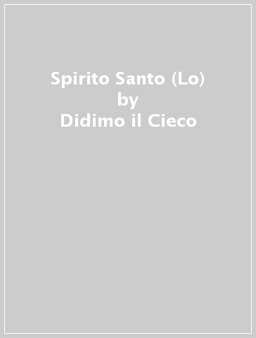 Spirito Santo (Lo) - Didimo il Cieco