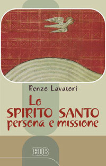 Lo Spirito Santo: persona e missione - Renzo Lavatori
