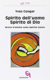 Spirito dell uomo, spirito di Dio. Breve trattato sullo Spirito Santo