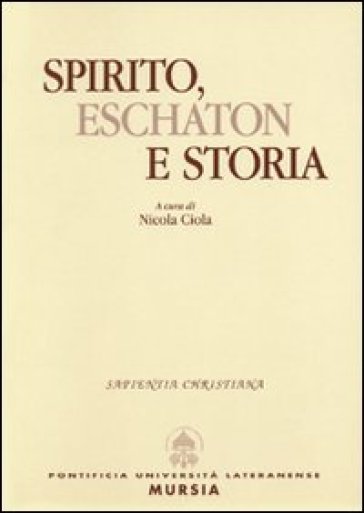 Spirito, eschaton e storia - Nicola Ciola