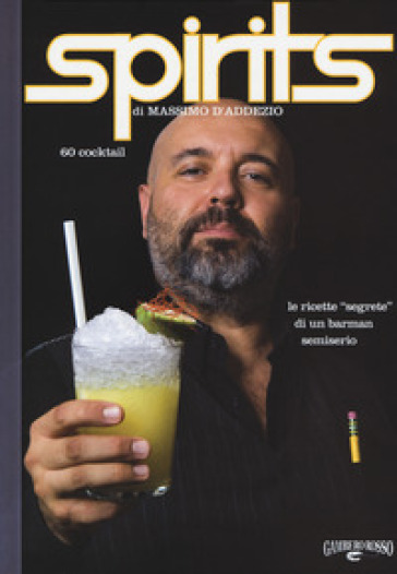 Spirits. Le ricette «segrete» di un barman semiserio - Massimo D